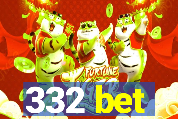 332 bet